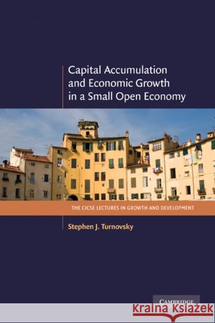 Capital Accumulation and Economic Growth in a Small Open Economy Stephen J. Turnovsky 9780521187527 Cambridge University Press