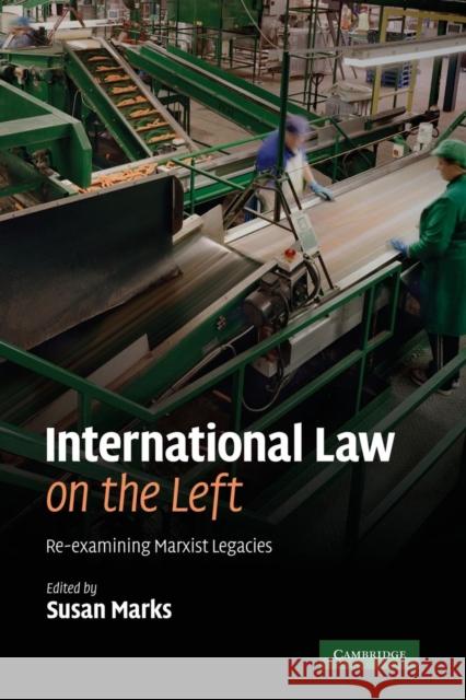 International Law on the Left: Re-Examining Marxist Legacies Marks, Susan 9780521187626