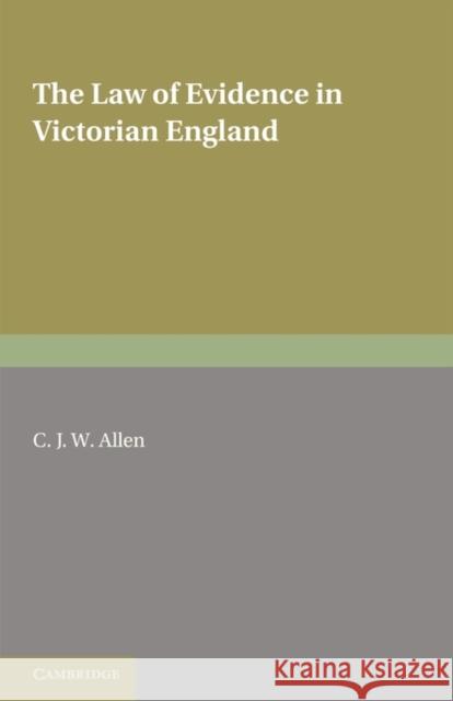 The Law of Evidence in Victorian England C. J. W. Allen 9780521187688 Cambridge University Press