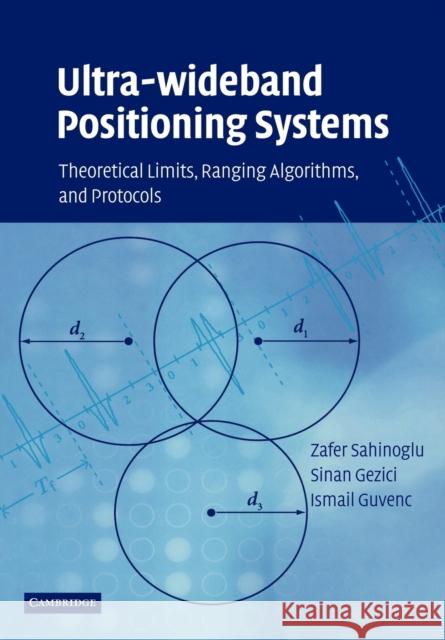 Ultra-Wideband Positioning Systems: Theoretical Limits, Ranging Algorithms, and Protocols Sahinoglu, Zafer 9780521187831