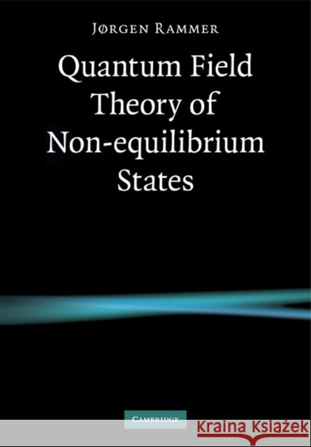 Quantum Field Theory of Non-Equilibrium States Rammer, Jørgen 9780521188005 Cambridge University Press