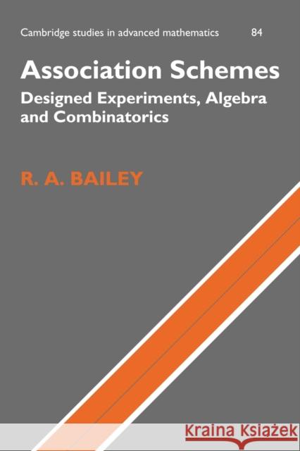 Association Schemes: Designed Experiments, Algebra and Combinatorics Bailey, R. A. 9780521188012 Cambridge University Press