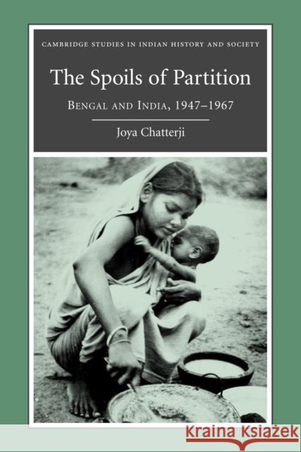 The Spoils of Partition: Bengal and India, 1947-1967 Chatterji, Joya 9780521188067 Cambridge University Press