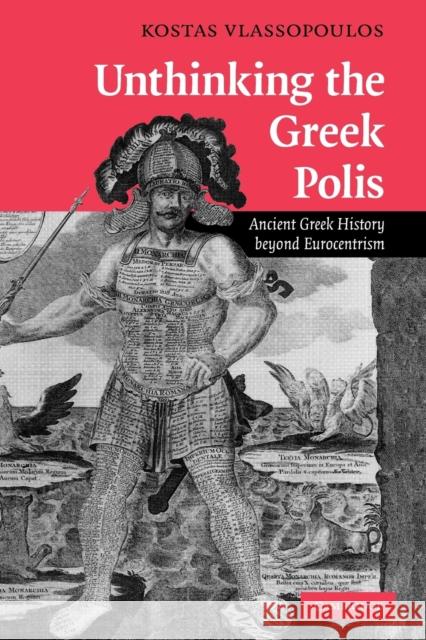 Unthinking the Greek Polis: Ancient Greek History Beyond Eurocentrism Vlassopoulos, Kostas 9780521188074 Cambridge University Press