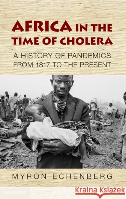 Africa in the Time of Cholera: A History of Pandemics from 1817 to the Present Echenberg, Myron 9780521188203 0