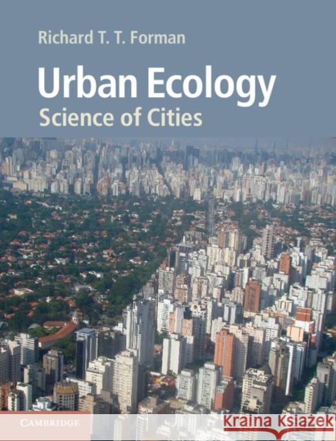Urban Ecology: Science of Cities Forman, Richard T. T. 9780521188241 CAMBRIDGE UNIVERSITY PRESS