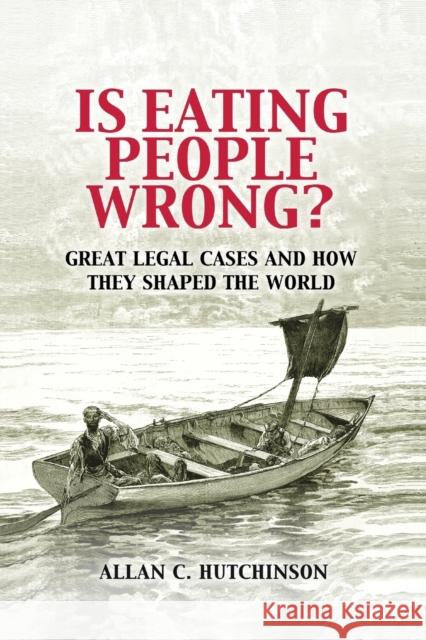 Is Eating People Wrong?: Great Legal Cases and How They Shaped the World Hutchinson, Allan C. 9780521188517 Cambridge University Press