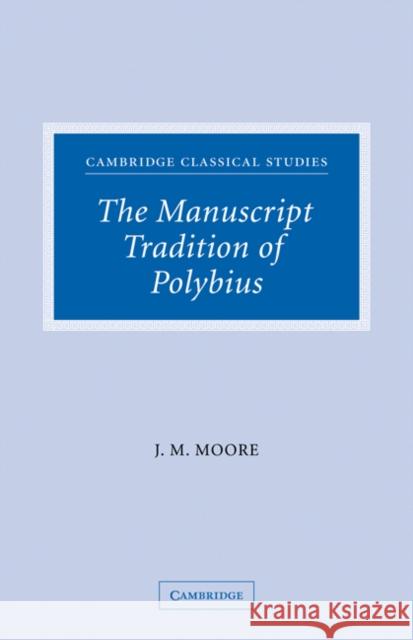 The Manuscript Tradition of Polybius John M. Moore 9780521188630 Cambridge University Press