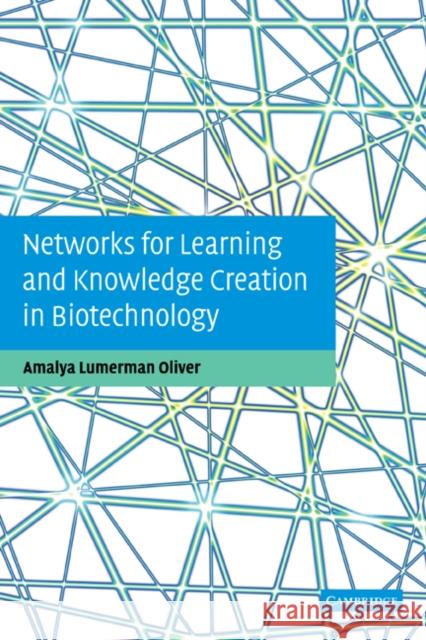 Networks for Learning and Knowledge Creation in Biotechnology Amalya Lumerman Oliver 9780521188777 Cambridge University Press
