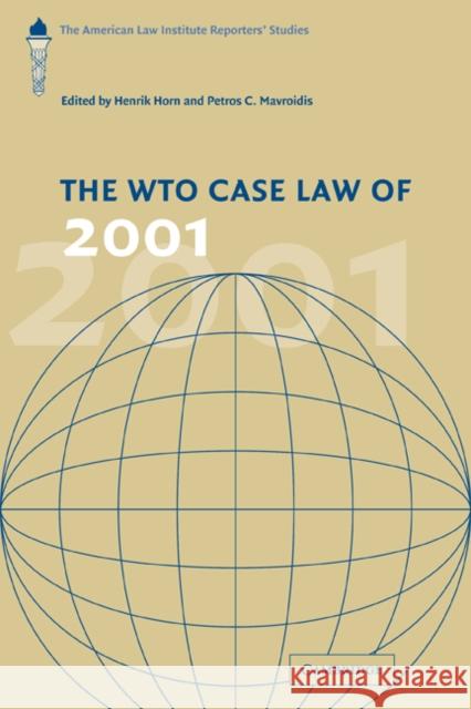 The Wto Case Law of 2001: The American Law Institute Reporters' Studies Horn, Henrik 9780521188814