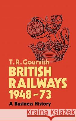 British Railways 1948-73: A Business History Gourvish, T. R. 9780521188838 Cambridge University Press