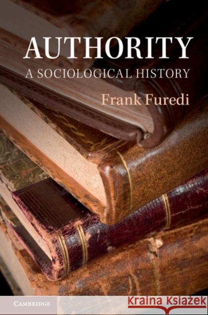 Authority: A Sociological History Furedi, Frank 9780521189286 Cambridge University Press