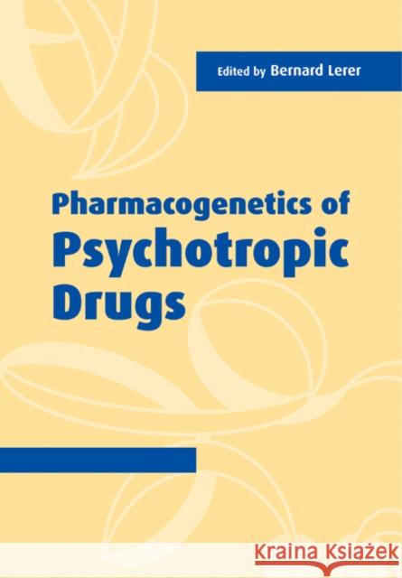 Pharmacogenetics of Psychotropic Drugs Bernard Lerer 9780521189613 Cambridge University Press