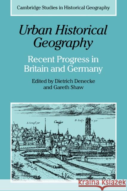 Urban Historical Geography: Recent Progress in Britain and Germany Denecke, Dietrich 9780521189743