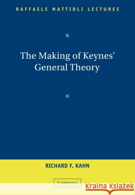 The Making of Keynes' General Theory Richard F. Kahn 9780521189750 Cambridge University Press