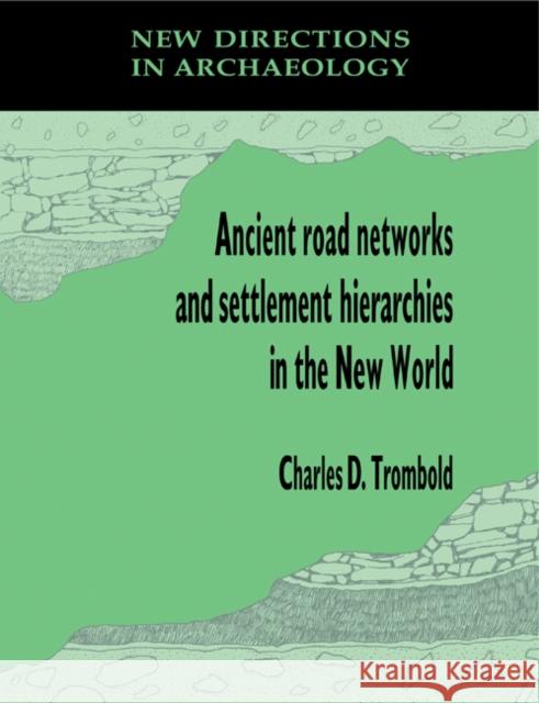 Ancient Road Networks and Settlement Hierarchies in the New World Charles D. Trombold 9780521189804 Cambridge University Press