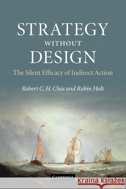 Strategy Without Design: The Silent Efficacy of Indirect Action Chia, Robert C. H. 9780521189859 0