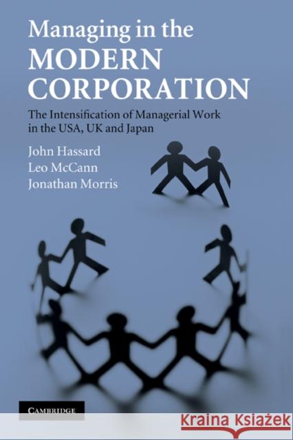 Managing in the Modern Corporation: The Intensification of Managerial Work in the Usa, UK and Japan Hassard, John 9780521189873 Cambridge University Press