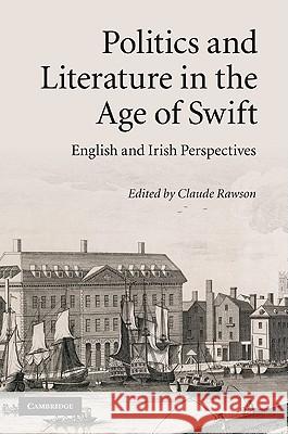 Politics and Literature in the Age of Swift: English and Irish Perspectives Rawson, Claude 9780521190152 0