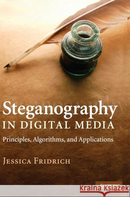 Steganography in Digital Media: Principles, Algorithms, and Applications Fridrich, Jessica 9780521190190 0