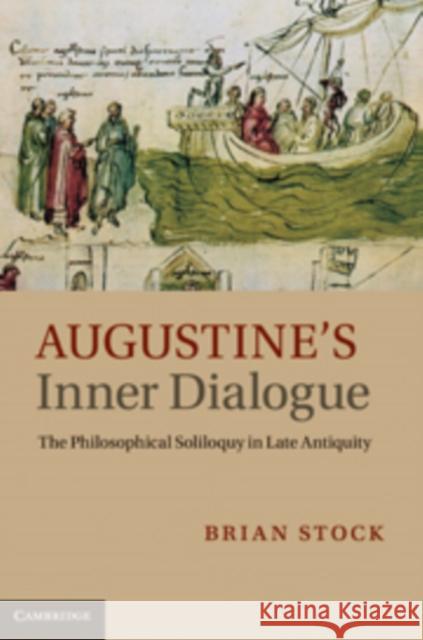 Augustine's Inner Dialogue: The Philosophical Soliloquy in Late Antiquity Stock, Brian 9780521190312