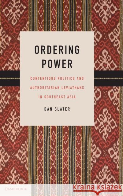 Ordering Power: Contentious Politics and Authoritarian Leviathans in Southeast Asia Slater, Dan 9780521190411 Cambridge University Press