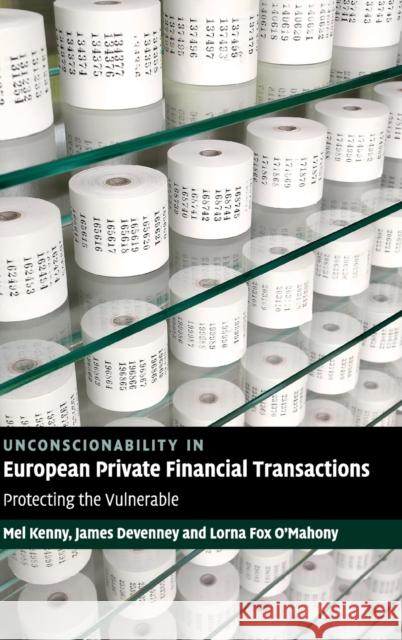 Unconscionability in European Private Financial Transactions Kenny, Mel 9780521190534 0