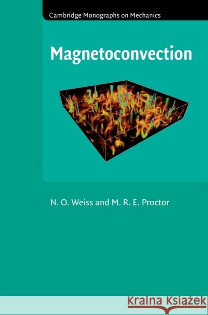 Magnetoconvection N O Weiss 9780521190558 CAMBRIDGE UNIVERSITY PRESS