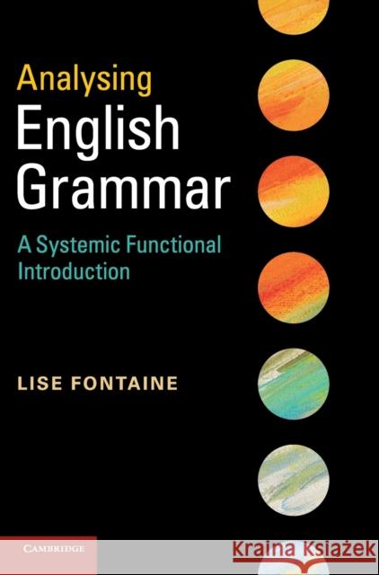 Analysing English Grammar: A Systemic Functional Introduction Fontaine, Lise 9780521190664