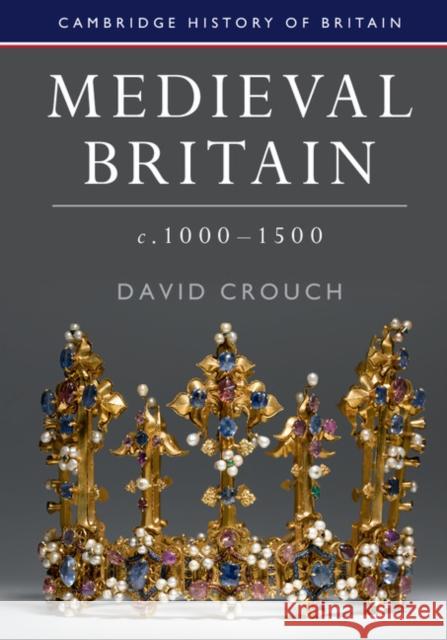 Medieval Britain, C.1000-1500 David Crouch   9780521190718 Cambridge University Press