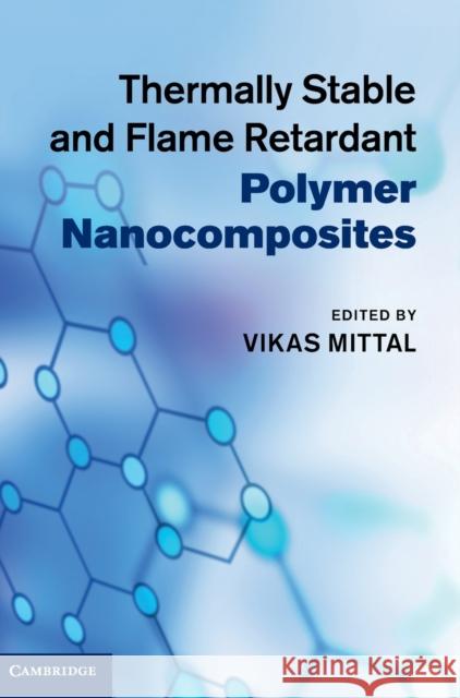 Thermally Stable and Flame Retardant Polymer Nanocomposites Vikas Mittal 9780521190756 Cambridge University Press