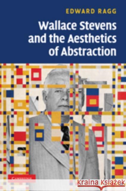 Wallace Stevens and the Aesthetics of Abstraction Edward Ragg 9780521190862 0