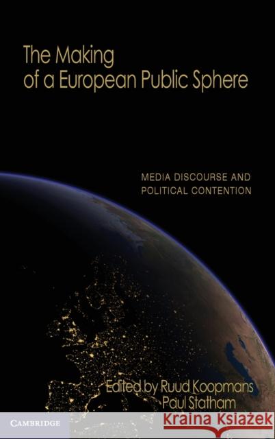 The Making of a European Public Sphere: Media Discourse and Political Contention Koopmans, Ruud 9780521190909 Cambridge University Press