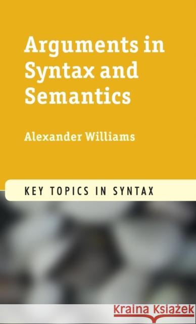 Arguments in Syntax and Semantics Alexander Williams 9780521190961 Cambridge University Press