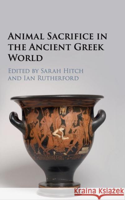 Animal Sacrifice in the Ancient Greek World Sarah Hitch Ian Rutherford  9780521191036 Cambridge University Press