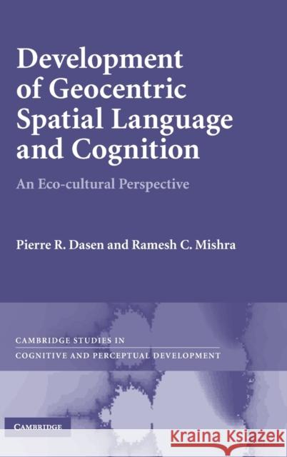 Development of Geocentric Spatial Language and Cognition: An Eco-Cultural Perspective Dasen, Pierre R. 9780521191050 Cambridge University Press