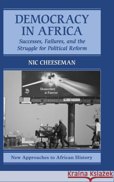 Democracy in Africa: Successes, Failures, and the Struggle for Political Reform Cheeseman, Nic 9780521191128 Cambridge University Press