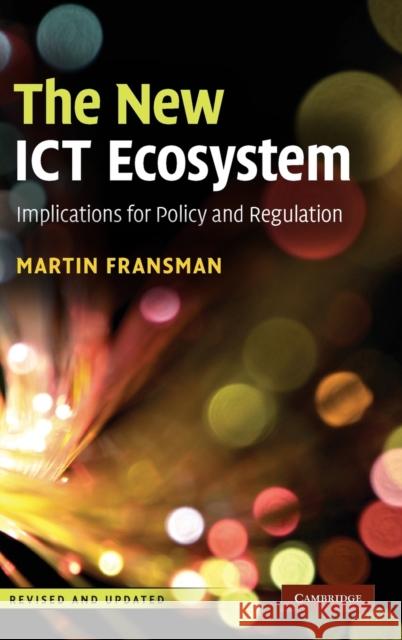 The New Ict Ecosystem: Implications for Policy and Regulation Fransman, Martin 9780521191319 CAMBRIDGE UNIVERSITY PRESS