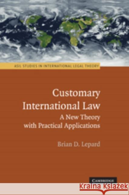 Customary International Law: A New Theory with Practical Applications Lepard, Brian D. 9780521191364 Cambridge University Press