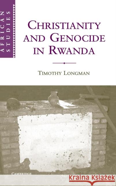 Christianity and Genocide in Rwanda Timothy Longman 9780521191395