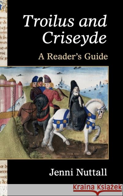 'Troilus and Criseyde': A Reader's Guide Nuttall, Jenni 9780521191449