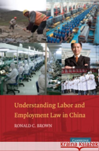 Understanding Labor and Employment Law in China Ronald C. Brown 9780521191487