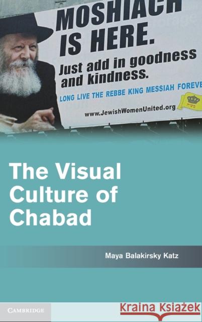 The Visual Culture of Chabad Maya Balakirsky Katz 9780521191630