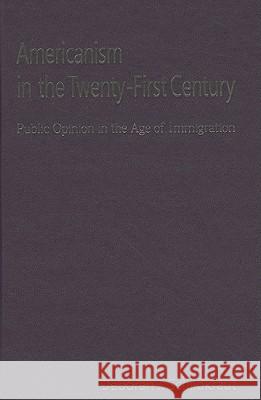 Americanism in the Twenty-First Century: Public Opinion in the Age of Immigration Schildkraut, Deborah J. 9780521191753 Cambridge University Press