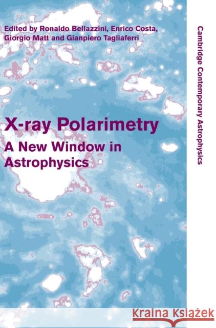 X-Ray Polarimetry: A New Window in Astrophysics Bellazzini, Ronaldo 9780521191845 0