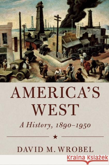 America's West: A History, 1890-1950 David M. Wrobel 9780521192019 Cambridge University Press