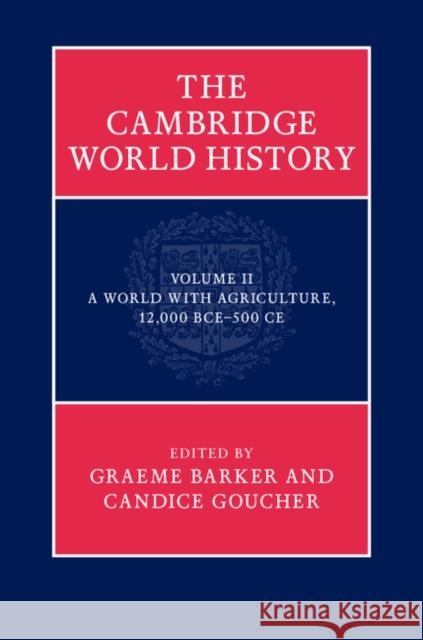 The Cambridge World History, Volume 2: A World with Agriculture, 12,000 BCE-500 CE Barker, Graeme 9780521192187 Cambridge University Press