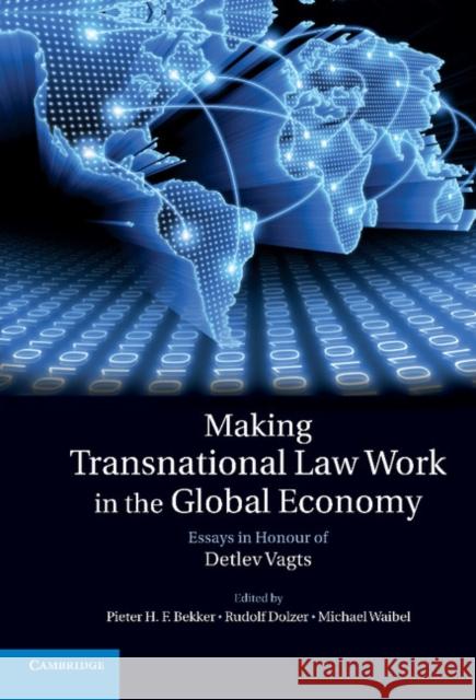 Making Transnational Law Work in the Global Economy: Essays in Honour of Detlev Vagts Pieter H. F. Bekker, Rudolf Dolzer, Michael Waibel (University Lecturer, University of Cambridge) 9780521192521