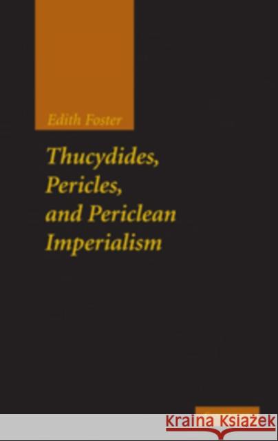 Thucydides, Pericles, and Periclean Imperialism Edith Foster 9780521192668 0
