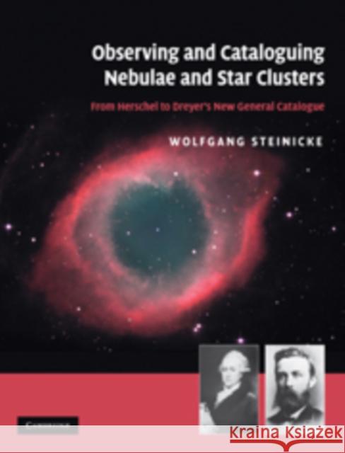 Observing and Cataloguing Nebulae and Star Clusters: From Herschel to Dreyer's New General Catalogue Steinicke, Wolfgang 9780521192675